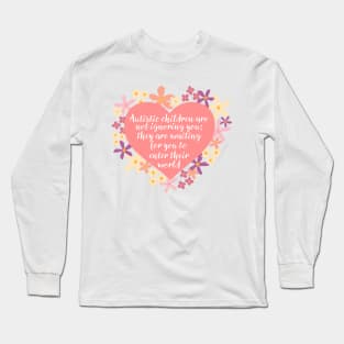 Autistic Children Are Not Ignoring You | Autism Acceptance Awareness Appreciation Understanding Long Sleeve T-Shirt